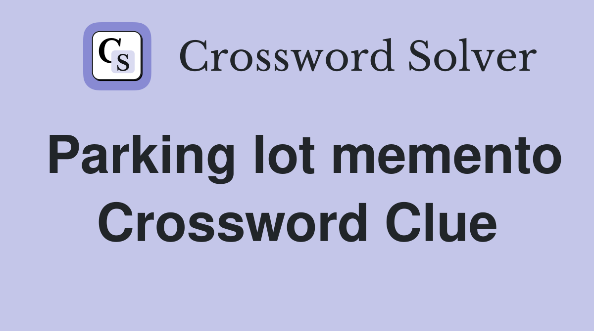 Parking lot memento Crossword Clue