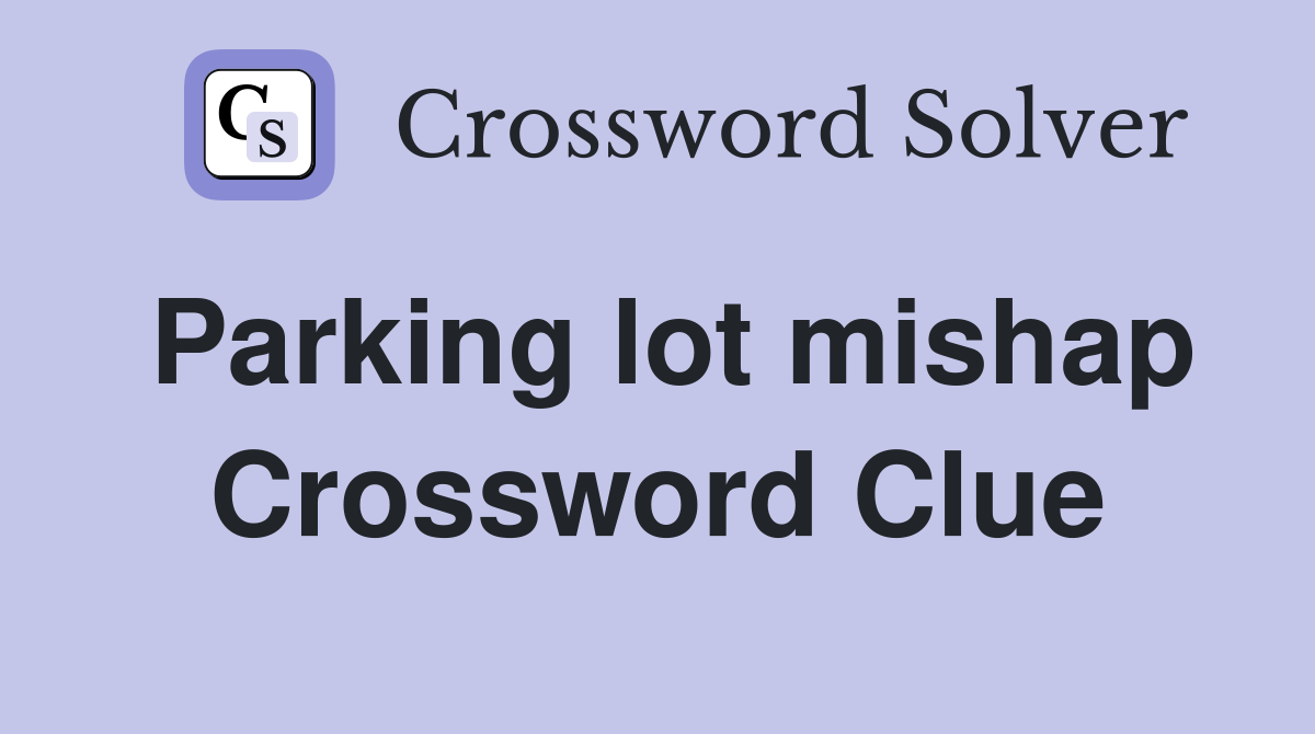 Parking lot mishap Crossword Clue