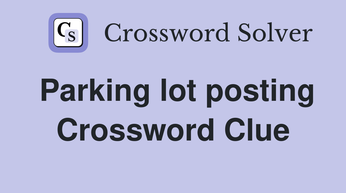 Parking lot posting Crossword Clue