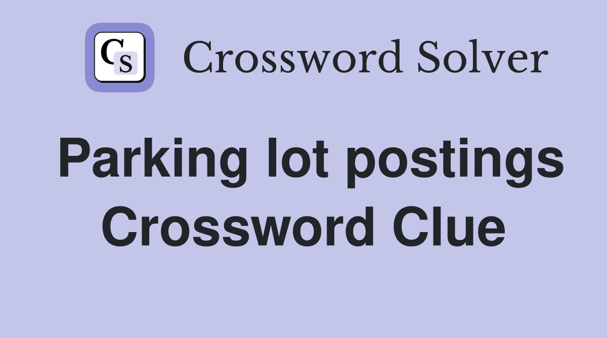 Parking lot postings Crossword Clue