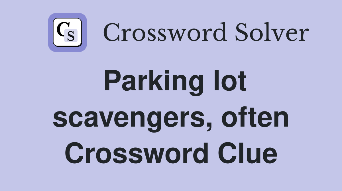 Parking lot scavengers, often Crossword Clue