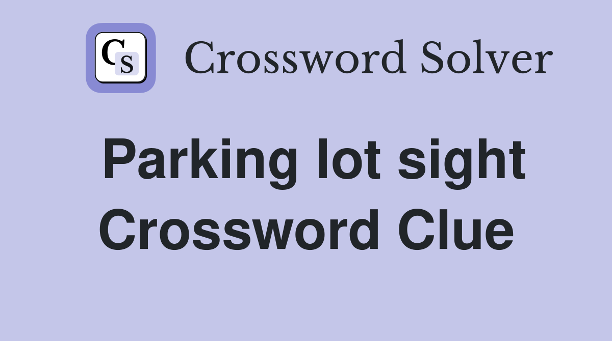 Parking lot sight Crossword Clue