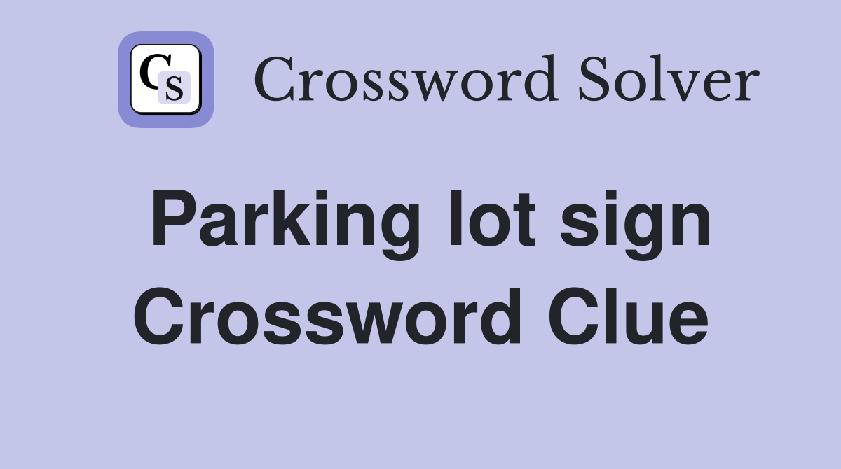 Parking lot sign Crossword Clue