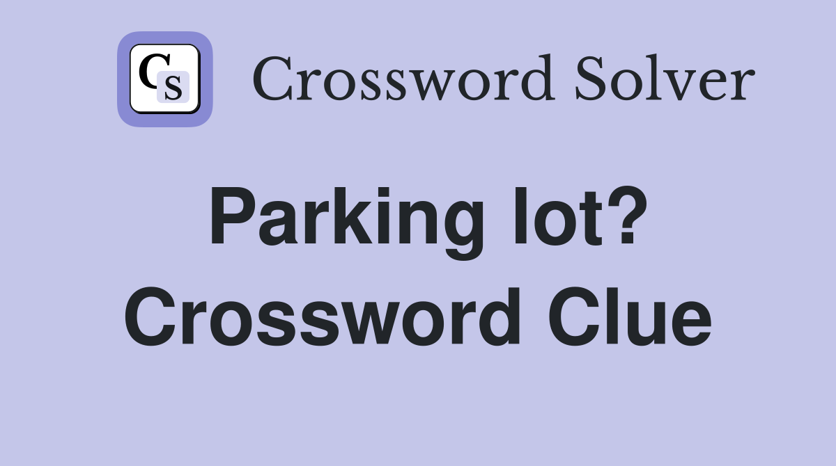 Parking lot? Crossword Clue