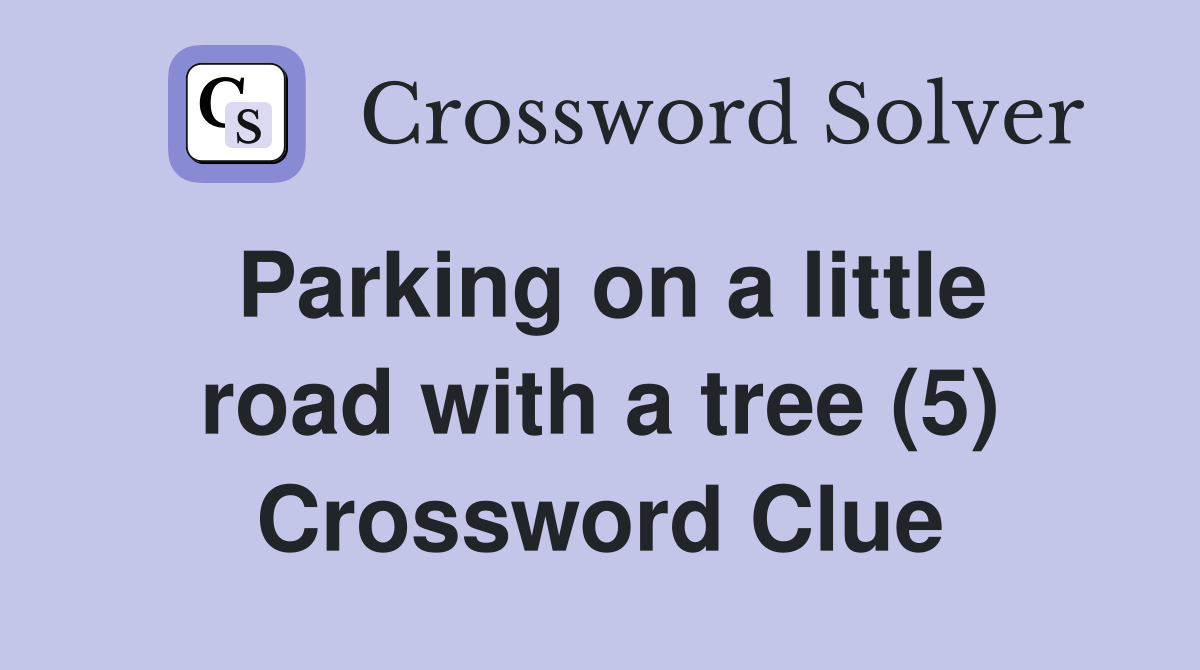 Parking on a little road with a tree (5) Crossword Clue