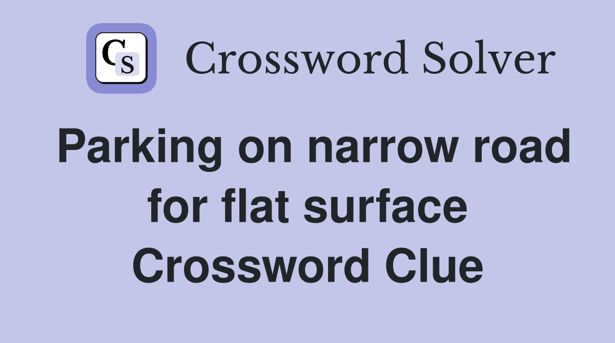 Parking on narrow road for flat surface Crossword Clue