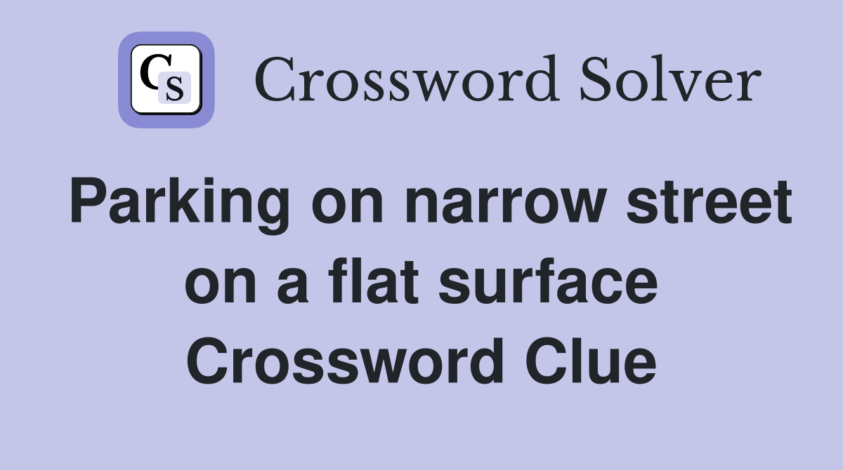 Parking on narrow street on a flat surface Crossword Clue