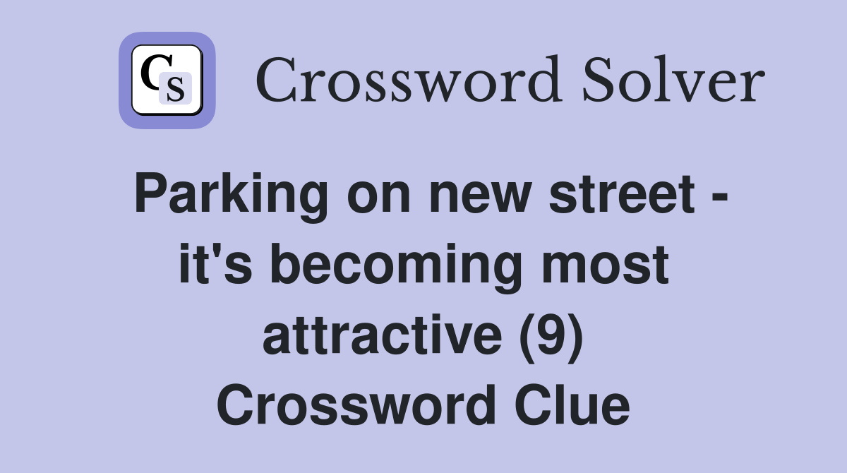 Parking on new street - it's becoming most attractive (9) Crossword Clue