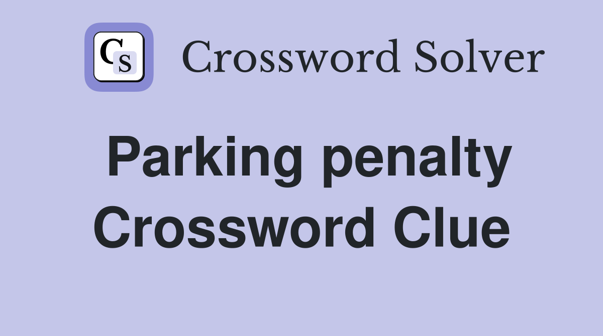 Parking penalty Crossword Clue