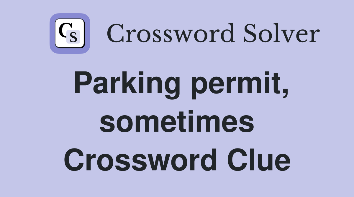 Parking permit, sometimes Crossword Clue