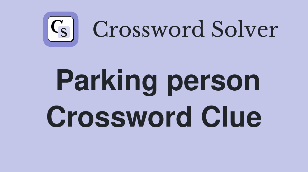 Parking person Crossword Clue