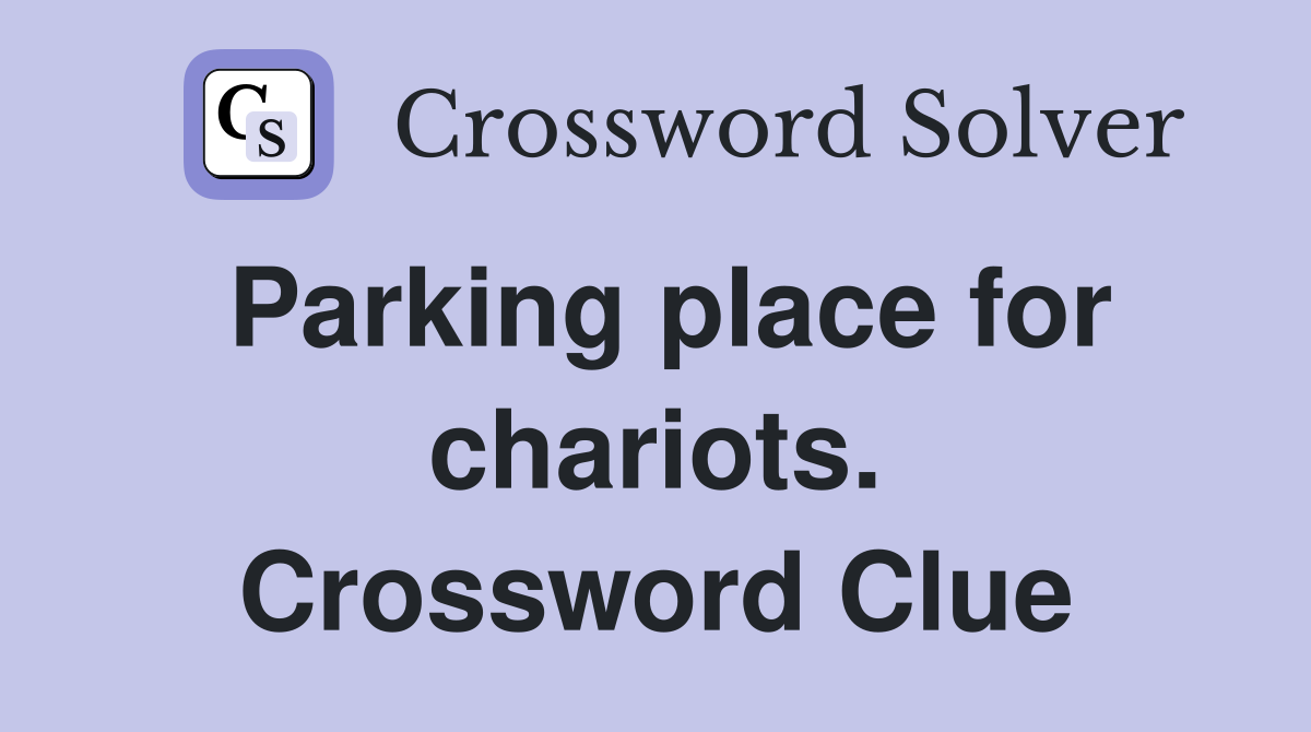 Parking place for chariots. Crossword Clue