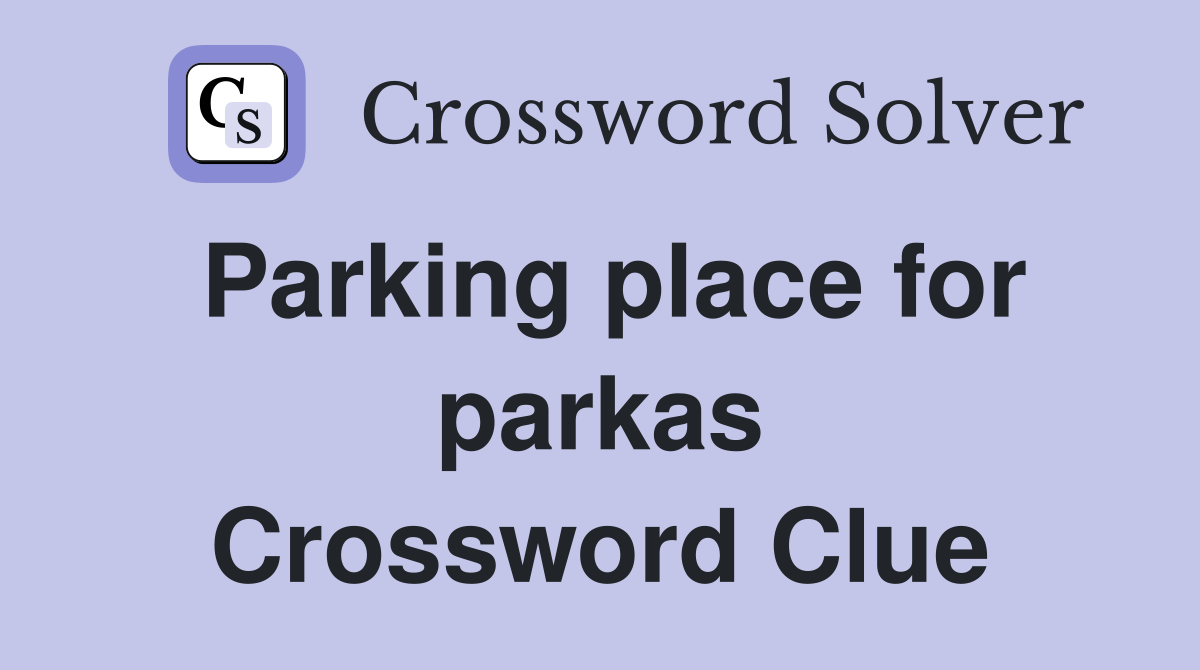 Parking place for parkas Crossword Clue