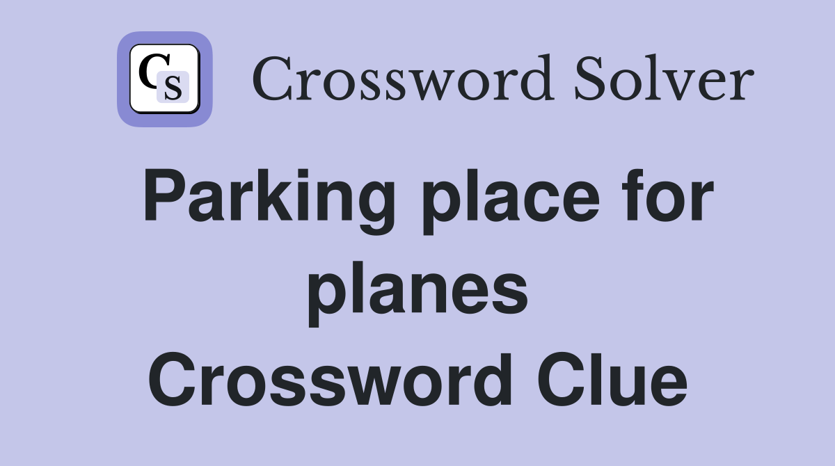 Parking place for planes Crossword Clue