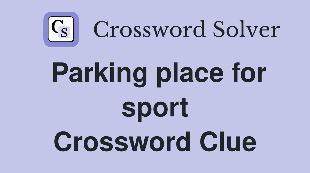 Parking place for sport Crossword Clue