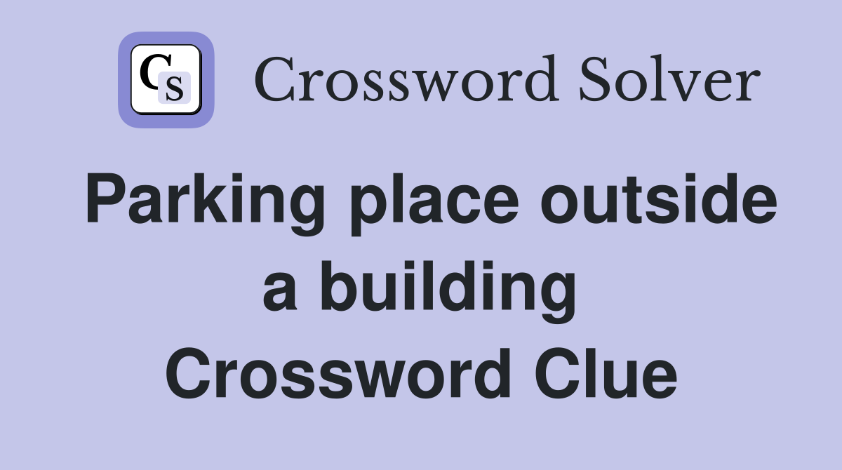 Parking place outside a building Crossword Clue