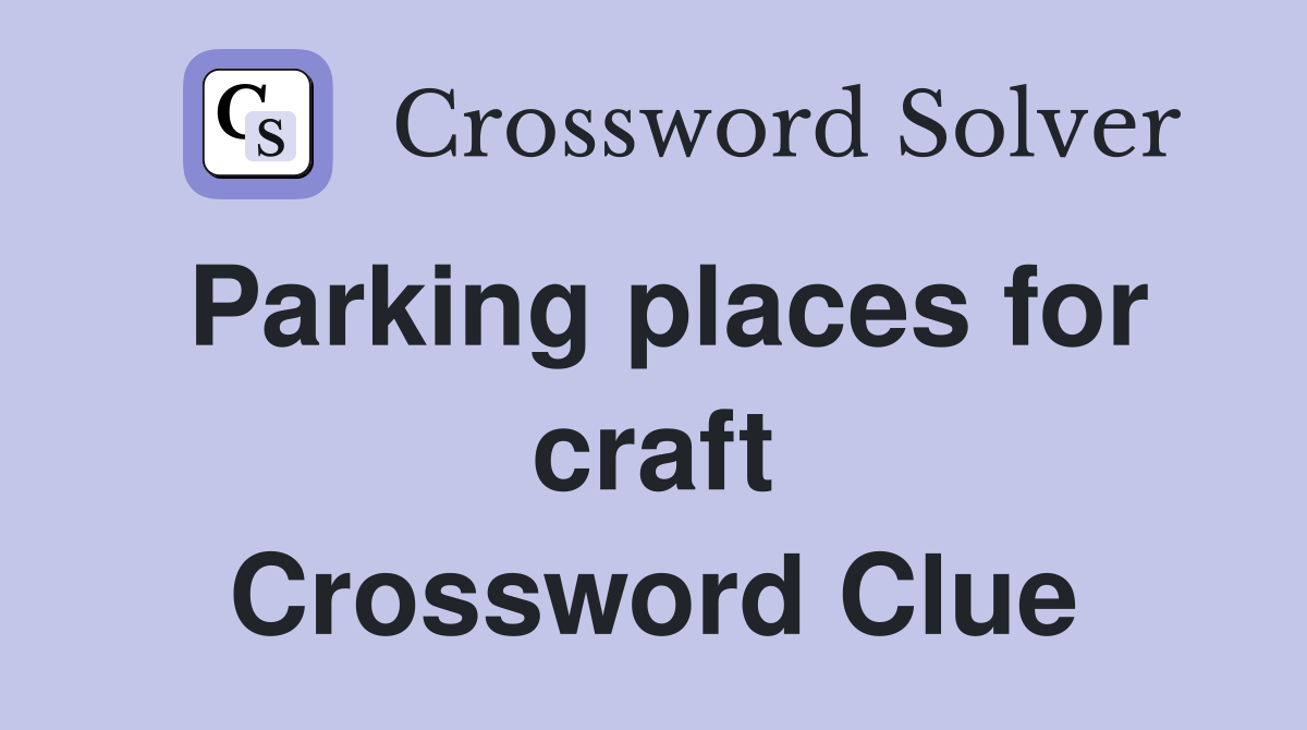 Parking places for craft Crossword Clue