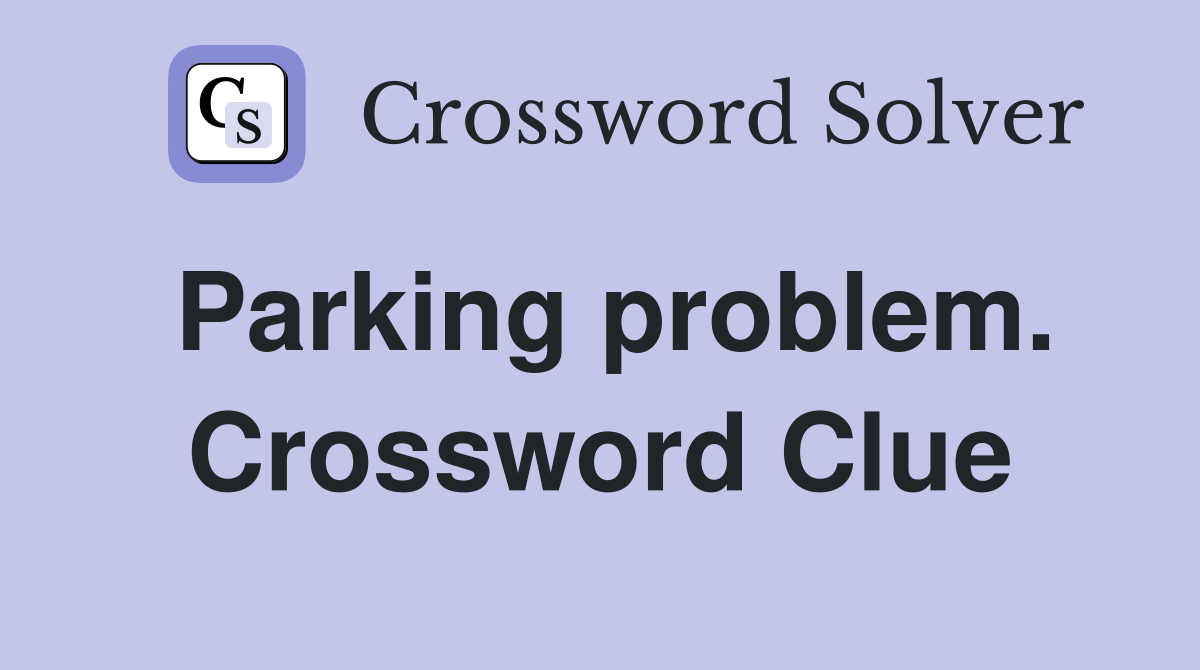 Parking problem. Crossword Clue