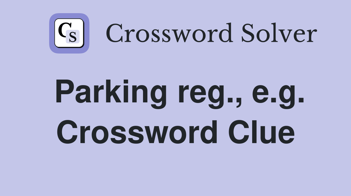 Parking reg., e.g. Crossword Clue