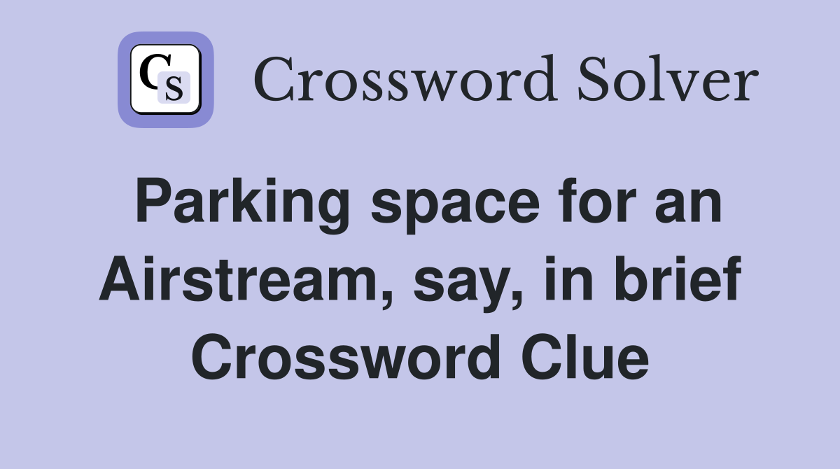 Parking space for an Airstream, say, in brief Crossword Clue