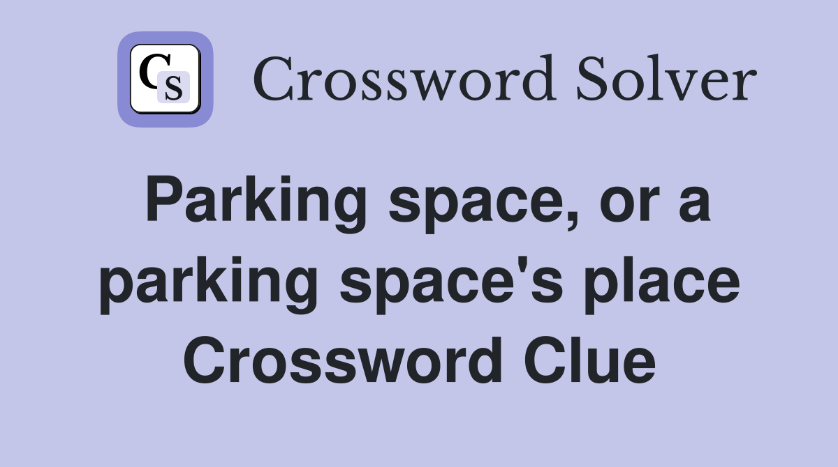 Parking space, or a parking space's place Crossword Clue