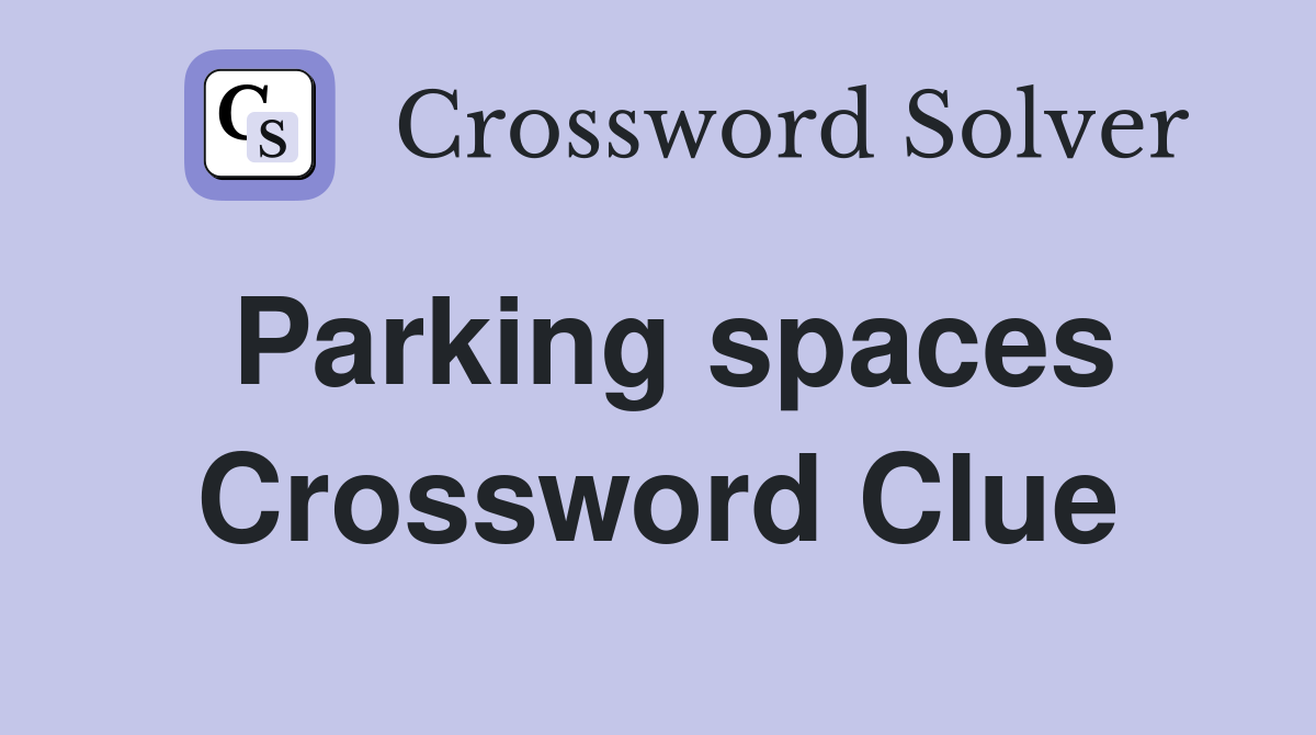 Parking spaces Crossword Clue
