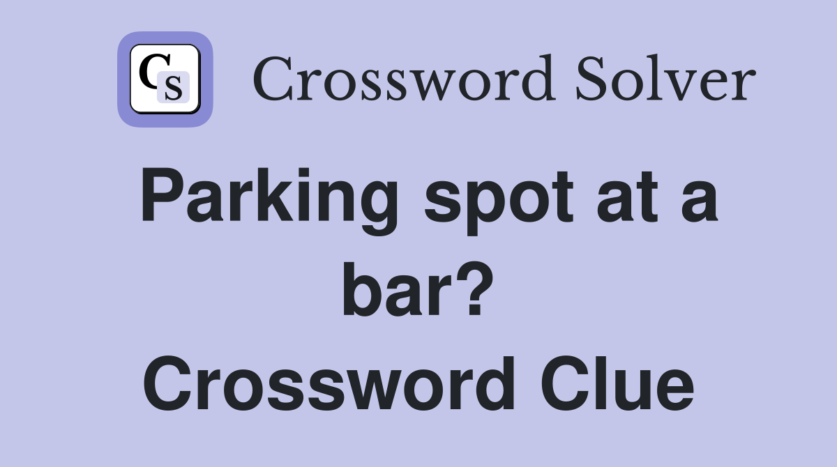 Parking spot at a bar? Crossword Clue