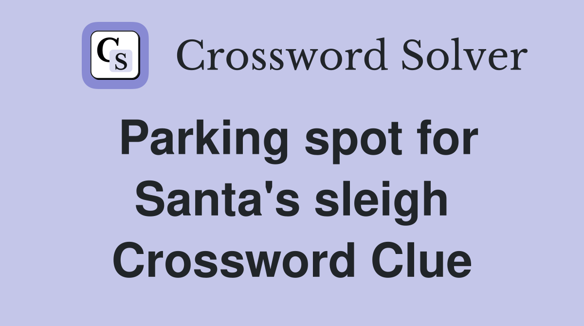 Parking spot for Santa's sleigh Crossword Clue