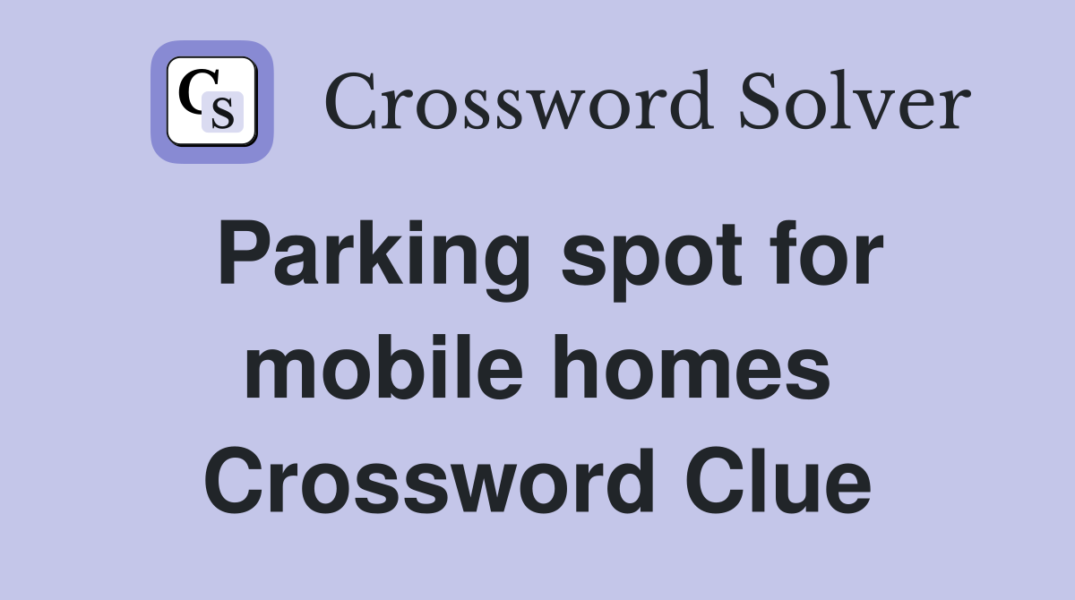 Parking spot for mobile homes Crossword Clue