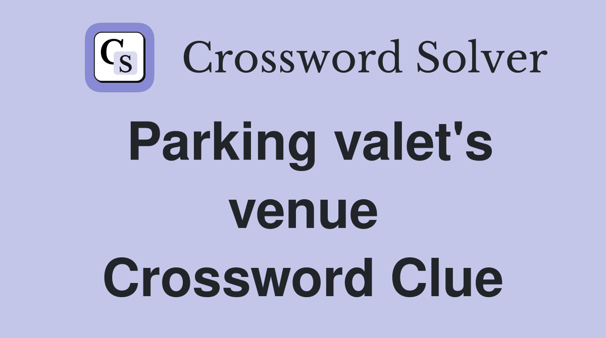 Parking valet's venue Crossword Clue