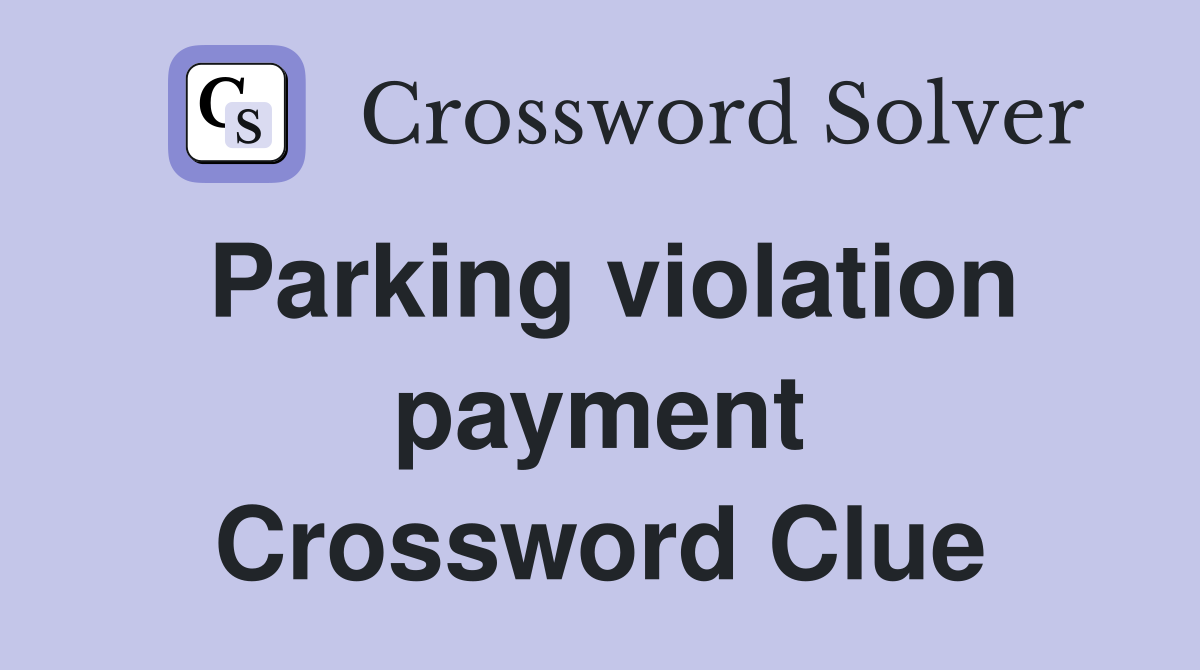 Parking violation payment Crossword Clue