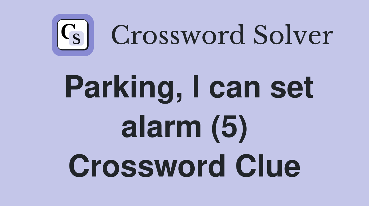 Parking, I can set alarm (5) Crossword Clue