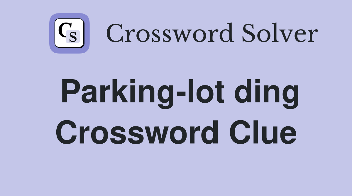 Parking-lot ding Crossword Clue
