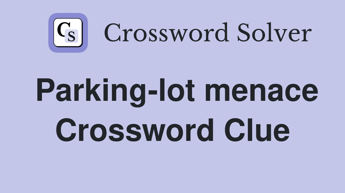 Parking-lot menace Crossword Clue
