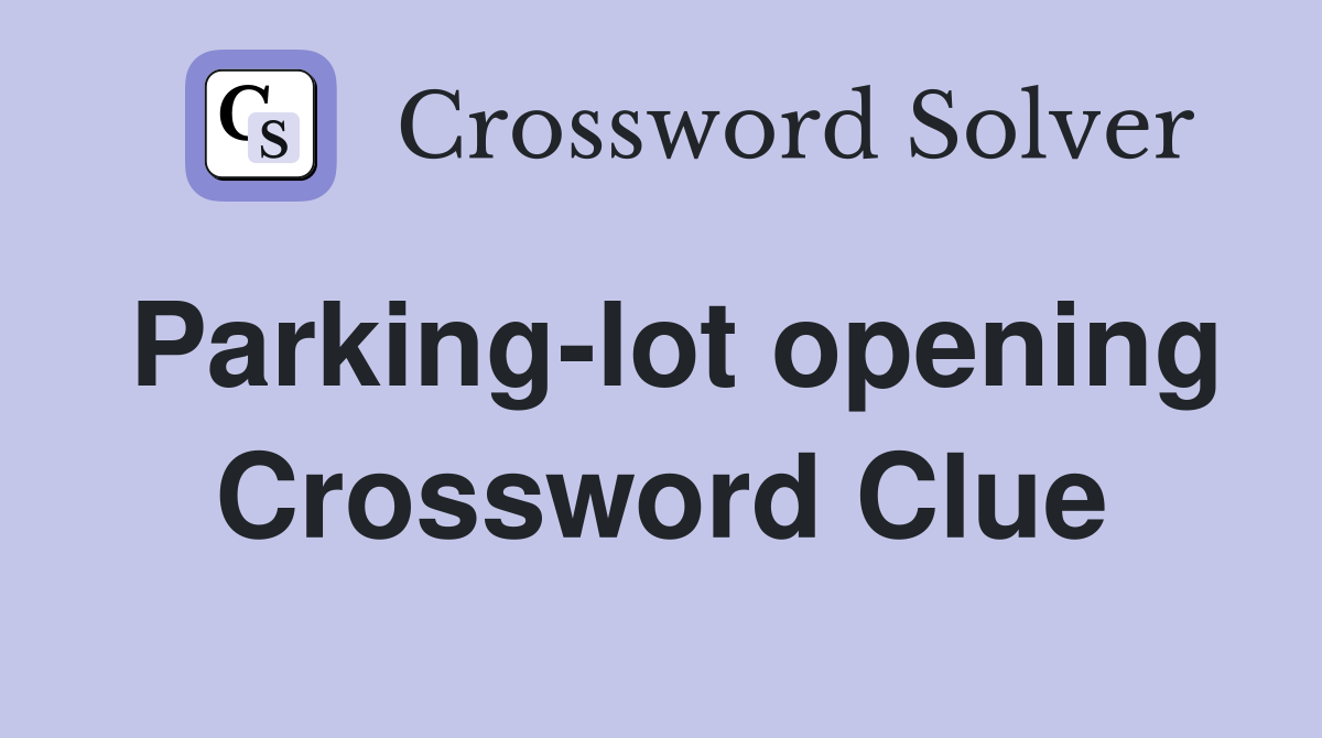 Parking-lot opening Crossword Clue