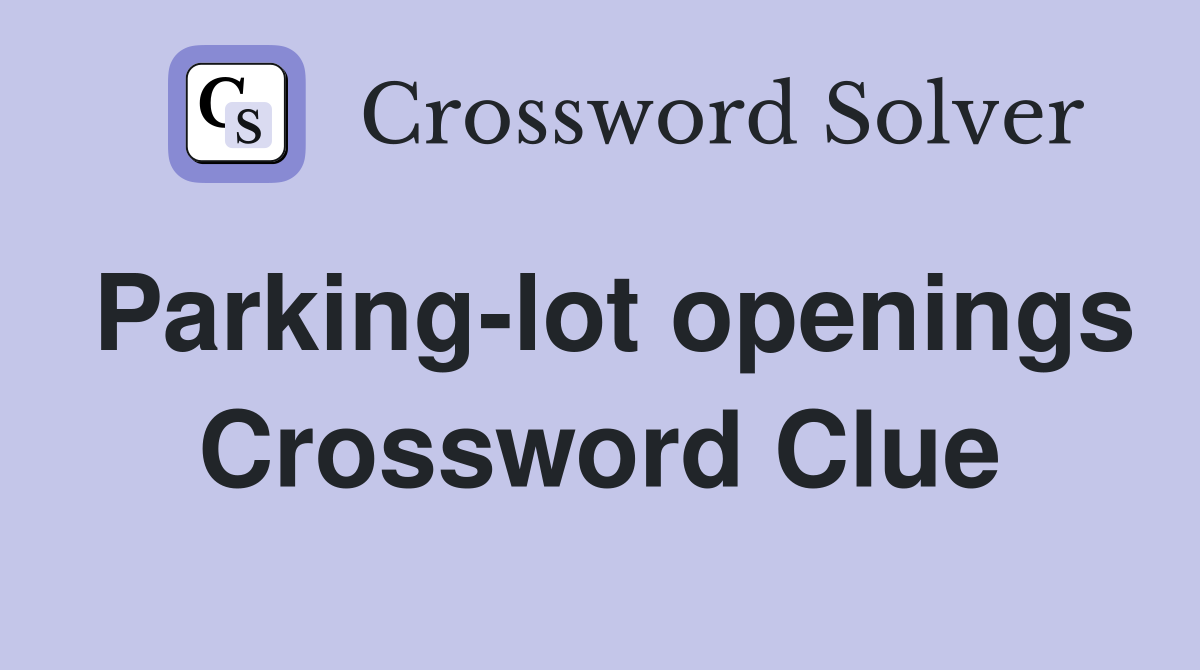 Parking-lot openings Crossword Clue
