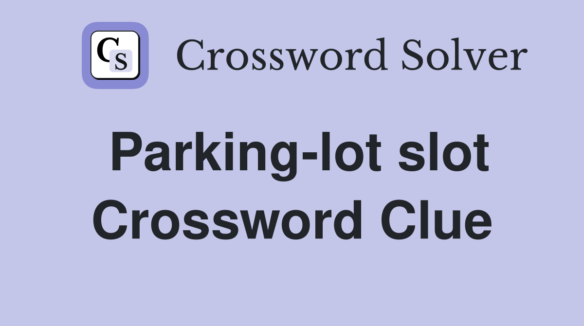 Parking-lot slot Crossword Clue