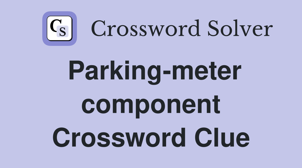 Parking-meter component Crossword Clue