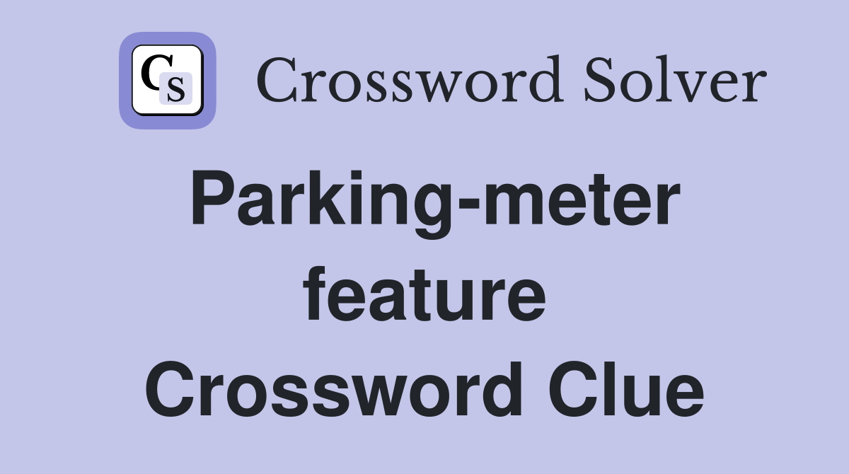 Parking-meter feature Crossword Clue
