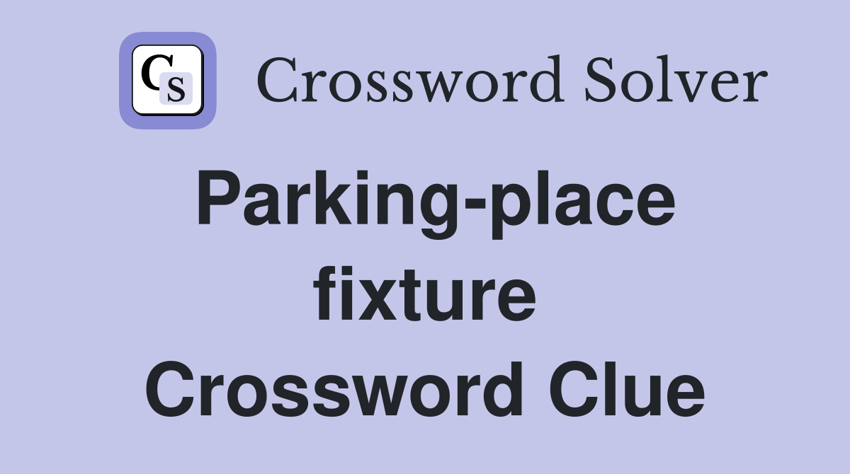 Parking-place fixture Crossword Clue
