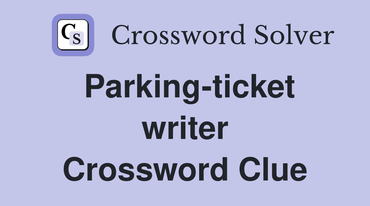 Parking-ticket writer Crossword Clue