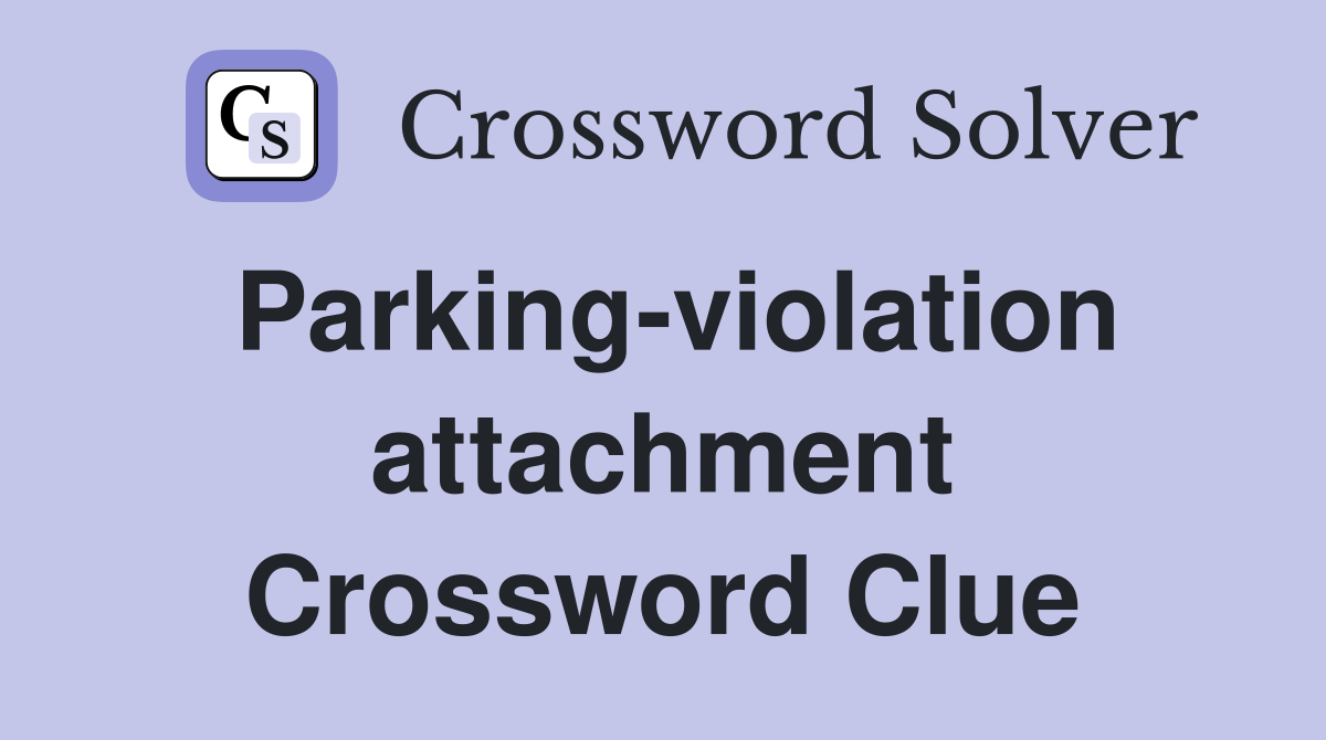 Parking-violation attachment Crossword Clue