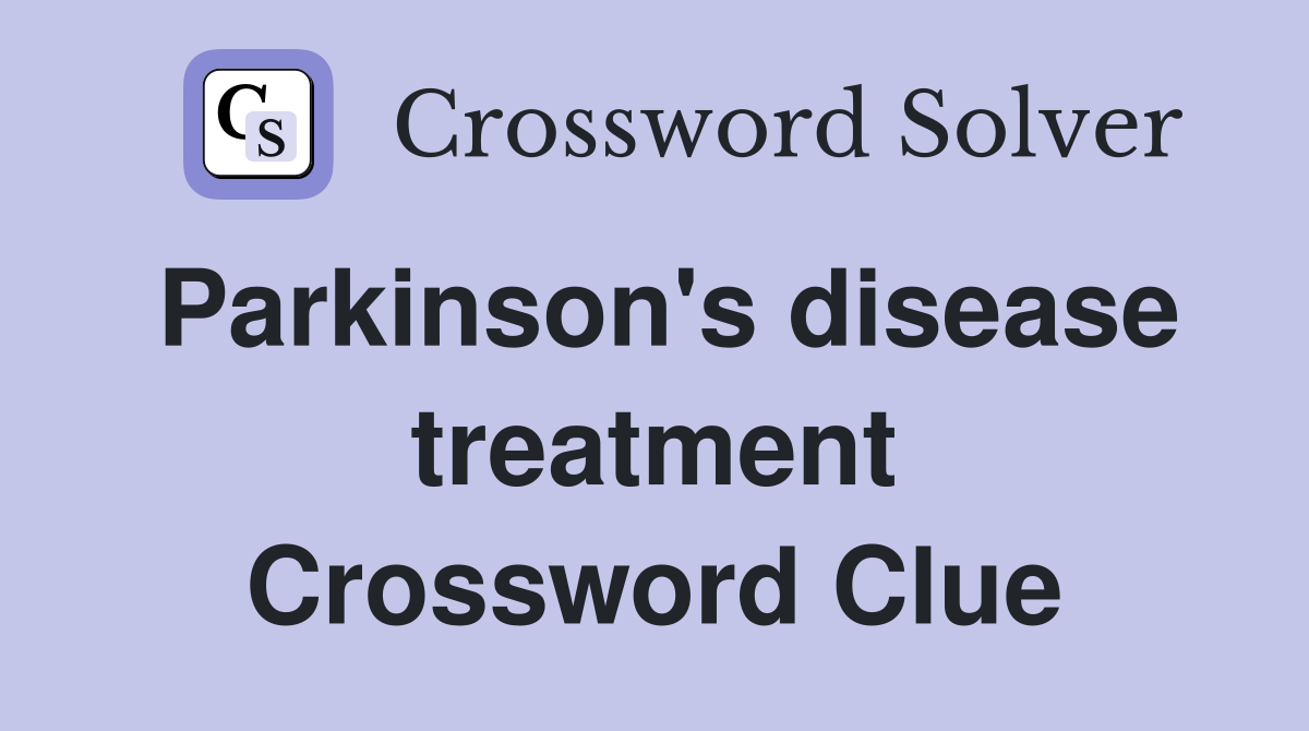 Parkinson's disease treatment Crossword Clue