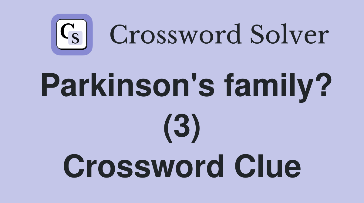 Parkinson's family? (3) Crossword Clue