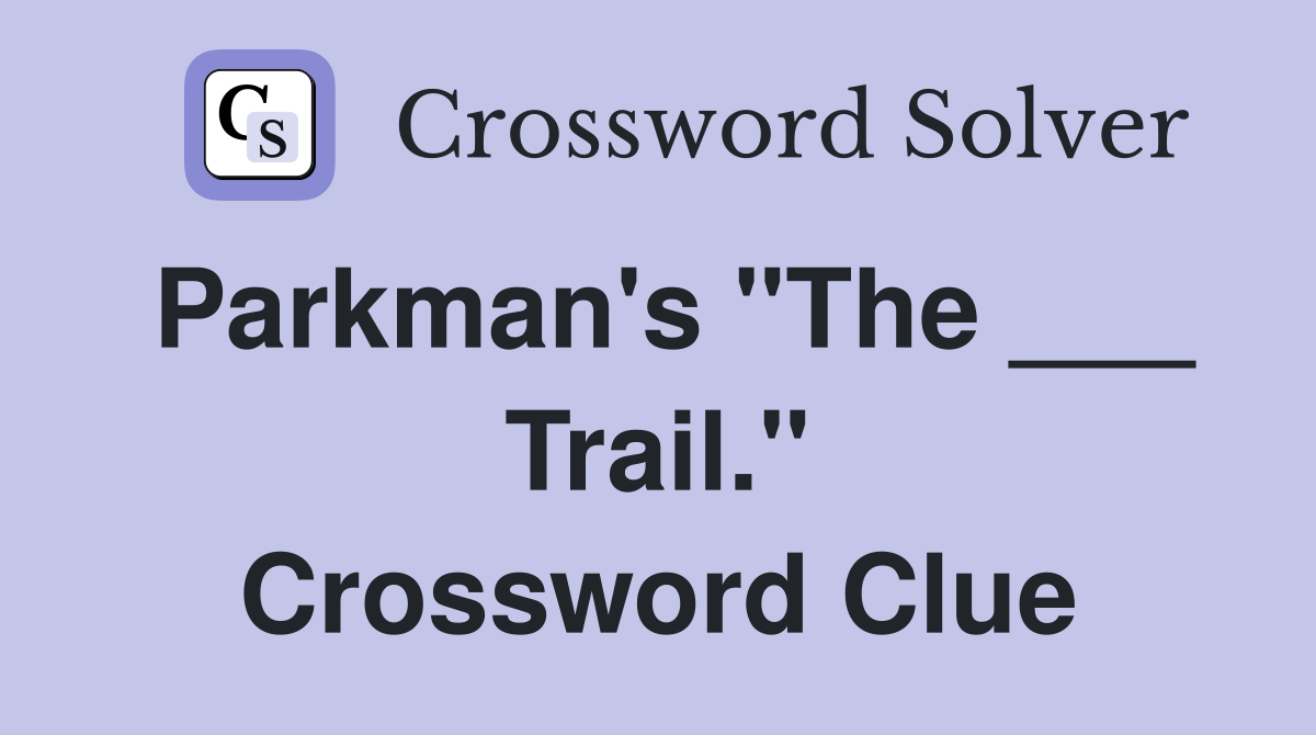 Parkman's "The ___ Trail." Crossword Clue