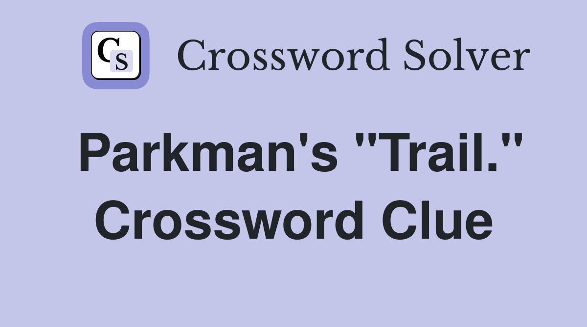 Parkman's "Trail." Crossword Clue