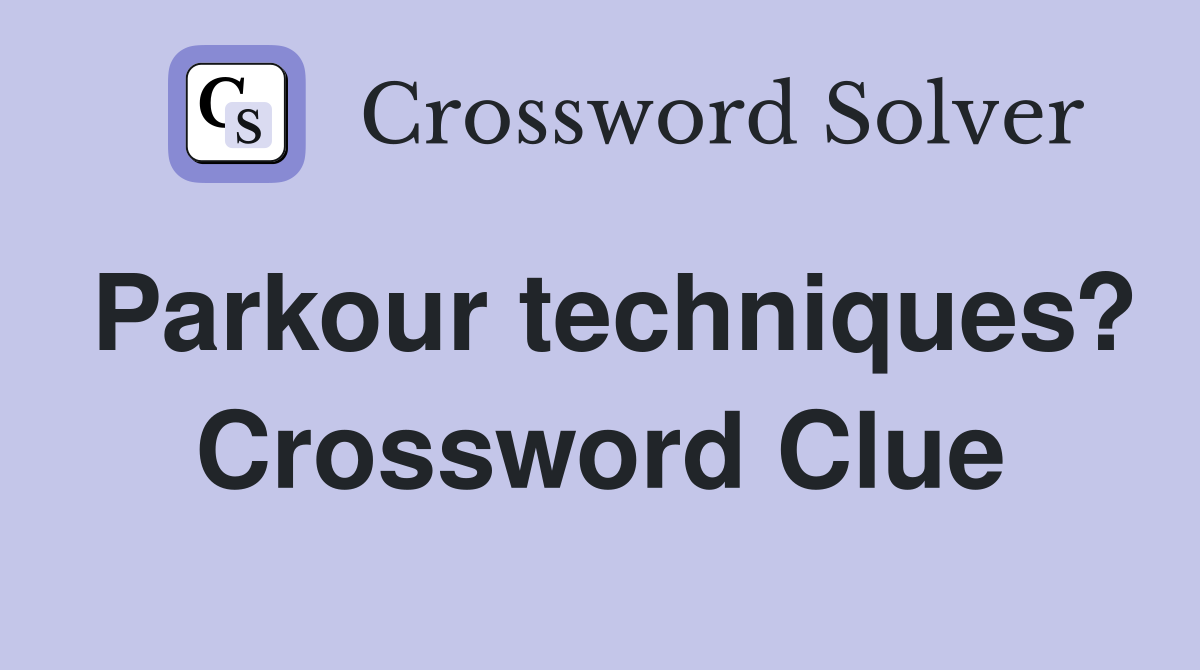 Parkour techniques? Crossword Clue