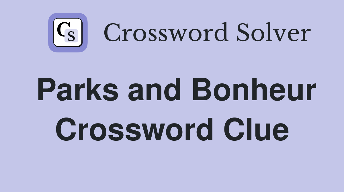 Parks and Bonheur Crossword Clue