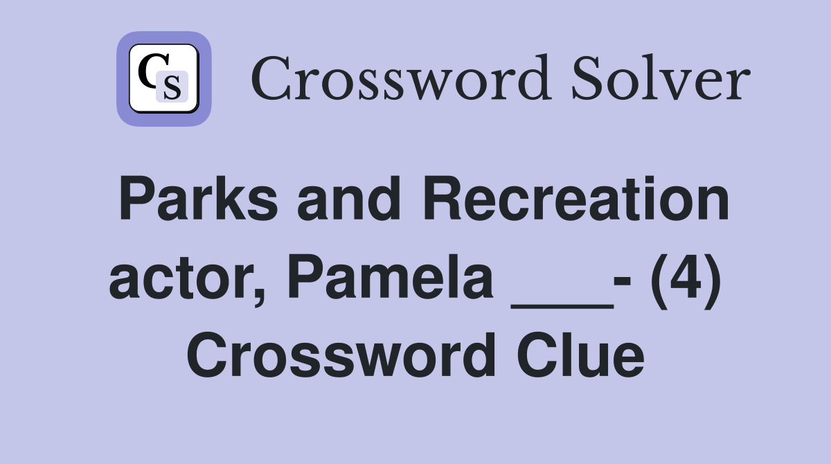 Parks and Recreation actor, Pamela ___- (4) Crossword Clue