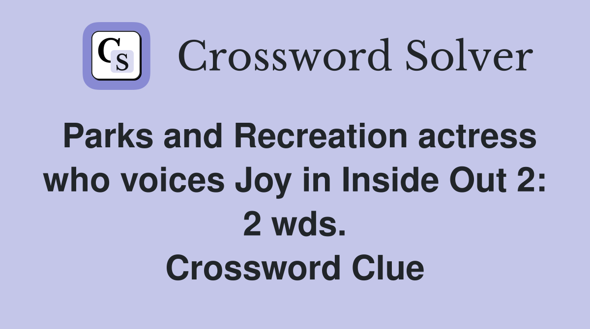 Parks and Recreation actress who voices Joy in Inside Out 2: 2 wds. Crossword Clue
